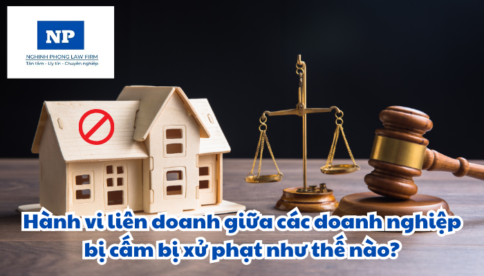 Hành vi liên doanh giữa các doanh nghiệp bị cấm bị xử phạt như thế nào?