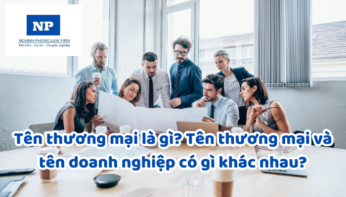 Tên thương mại là gì? Tên thương mại và tên doanh nghiệp có gì khác nhau?