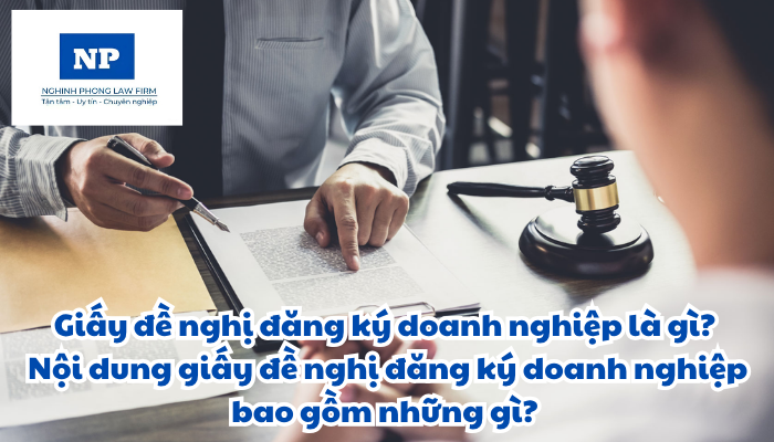 Giấy đề nghị đăng ký doanh nghiệp là gì? Nội dung giấy đề nghị đăng ký doanh nghiệp bao gồm những gì?