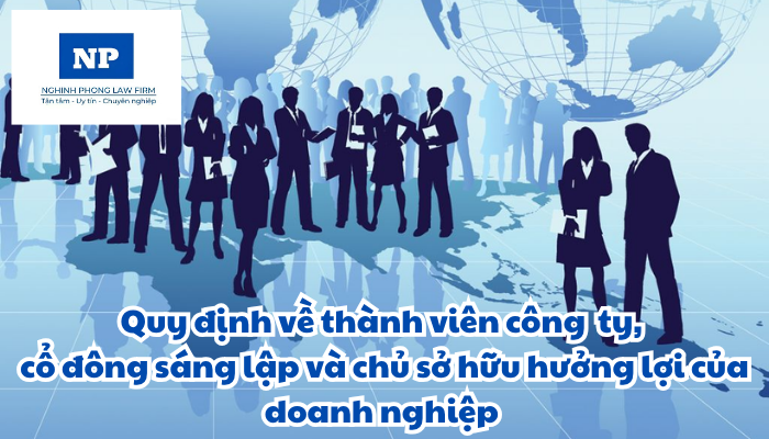 Thành viên công ty là gì? Cổ đông sáng lập là gì? Chủ sở hữu hưởng lợi của doanh nghiệp có tư cách pháp nhân là ai? Danh sách thành viên công ty trách nhiệm hữu hạn, công ty hợp danh, danh sách cổ đông sáng lập và cổ đông là nhà đầu tư nước ngoài đối với công ty cổ phần, danh sách chủ sở hữu hưởng lợi của doanh nghiệp được quy định như thế nào?