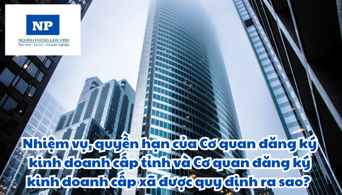 Cơ quan đăng ký kinh doanh được tổ chức thực hiện như thế nào? Nhiệm vụ, quyền hạn của Cơ quan đăng ký kinh doanh cấp tỉnh và Cơ quan đăng ký kinh doanh cấp xã được quy định thực hiện như thế nào?