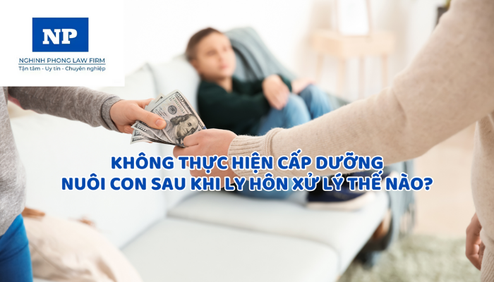 Không thực hiện cấp dưỡng nuôi con sau khi ly hôn xử lý thế nào?