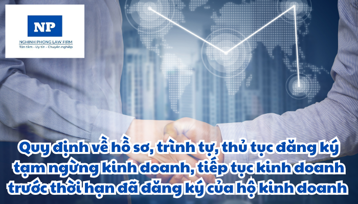 Hồ sơ, trình tự, thủ tục đăng ký tạm ngừng kinh doanh, tiếp tục kinh doanh trước thời hạn đã đăng ký của hộ kinh doanh được quy định thực hiện như thế nào?