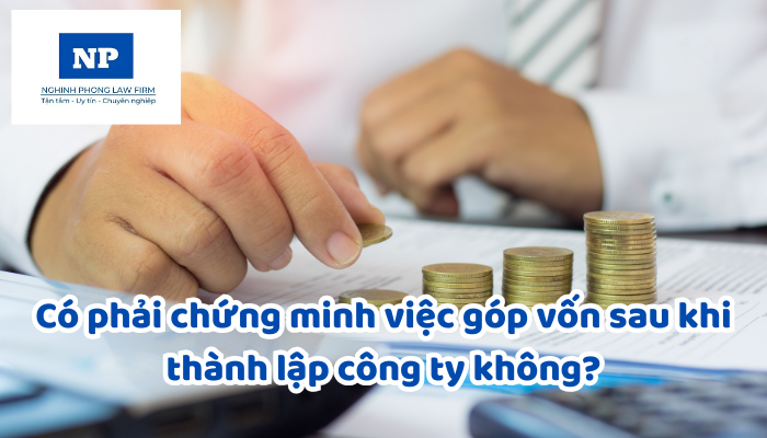 Có phải chứng minh việc góp vốn sau khi thành lập công ty không?