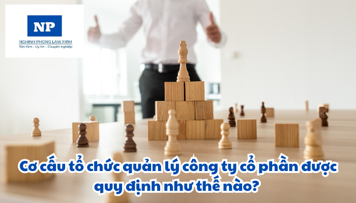 Cơ cấu tổ chức quản lý công ty cổ phần được quy định như thế nào?