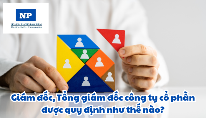 Giám đốc, Tổng giám đốc công ty cổ phần được quy định như thế nào?
