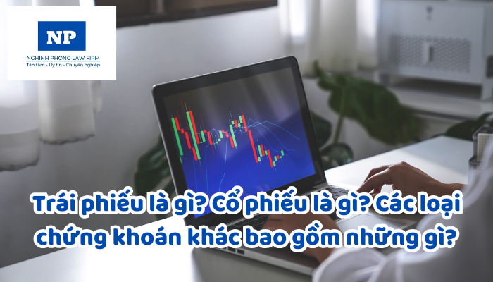 Trái phiếu là gì? Cổ phiếu là gì? Các loại chứng khoán khác bao gồm những gì?