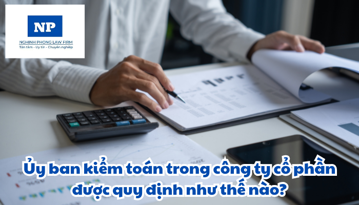 Ủy ban kiểm toán trong công ty cổ phần được quy định như thế nào?