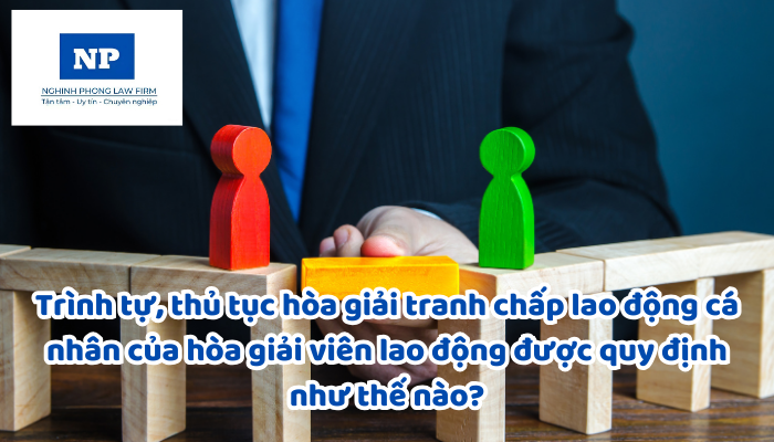 Trình tự, thủ tục hòa giải tranh chấp lao động cá nhân của hòa giải viên lao động được quy định như thế nào?