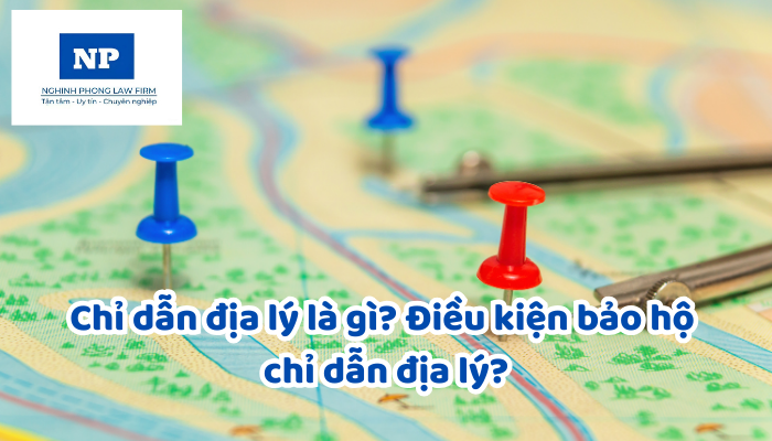 Chỉ dẫn địa lý là gì? Điều kiện bảo hộ chỉ dẫn địa lý?