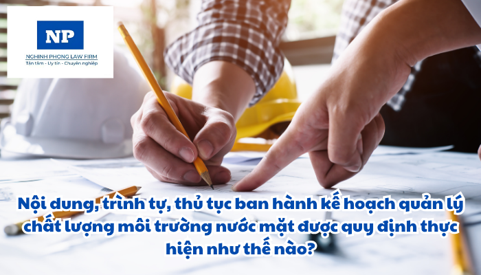 Nội dung, trình tự, thủ tục ban hành kế hoạch quản lý chất lượng môi trường nước mặt được quy định thực hiện như thế nào?