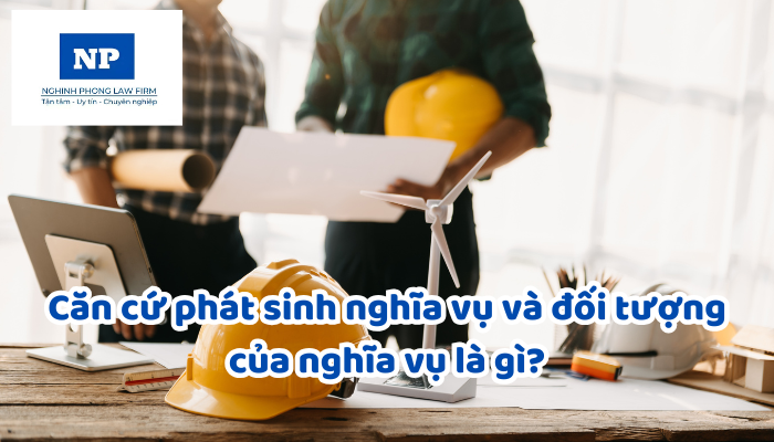 Nghĩa vụ là gì? Căn cứ phát sinh nghĩa vụ và đối tượng của nghĩa vụ là gì?