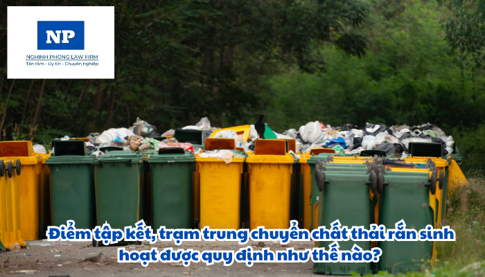 Điểm tập kết, trạm trung chuyển chất thải rắn sinh hoạt được quy định như thế nào?