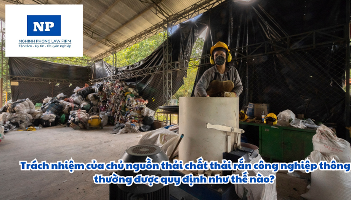 Trách nhiệm của chủ nguồn thải chất thải rắn công nghiệp thông thường được quy định như thế nào?
