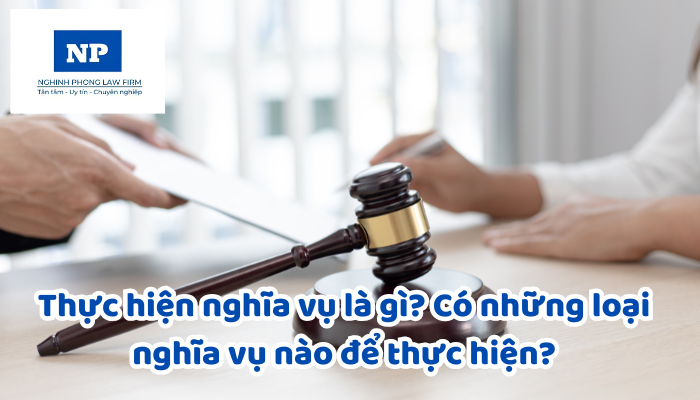 Thực hiện nghĩa vụ là gì? Có những loại nghĩa vụ nào để thực hiện?