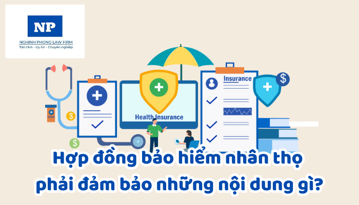 Bảo hiểm nhân thọ là gì? Hợp đồng bảo hiểm nhân thọ phải đảm bảo những nội dung gì?