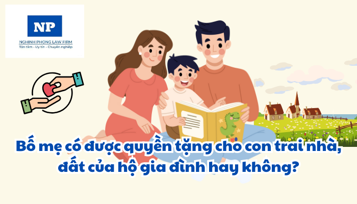Bố mẹ có được quyền tặng cho con trai nhà, đất của hộ gia đình hay không?