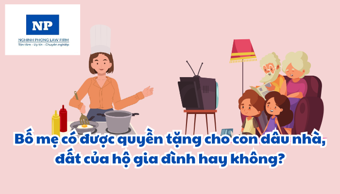 Bố mẹ có được quyền tặng cho con dâu nhà, đất của hộ gia đình hay không?