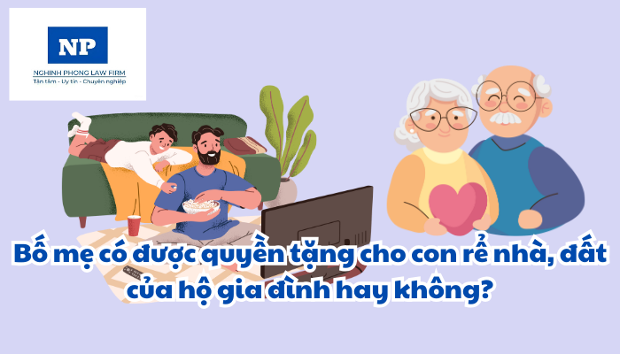 Bố mẹ có được quyền tặng cho con rể nhà, đất của hộ gia đình hay không?