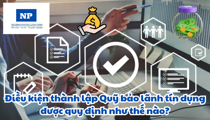 Điều kiện thành lập Quỹ bảo lãnh tín dụng được quy định như thế nào?