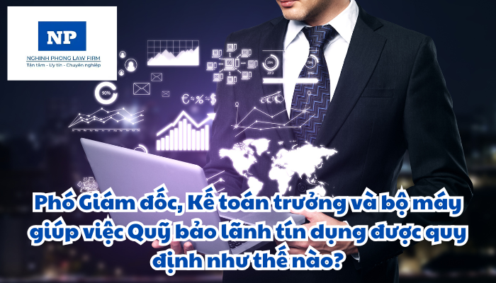 Phó Giám đốc, Kế toán trưởng và bộ máy giúp việc Quỹ bảo lãnh tín dụng được quy định như thế nào?