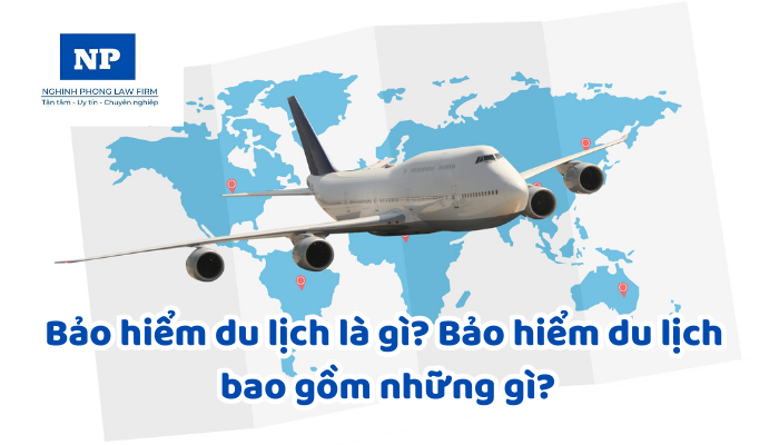 Bảo hiểm du lịch là gì? Bảo hiểm du lịch bao gồm những gì?