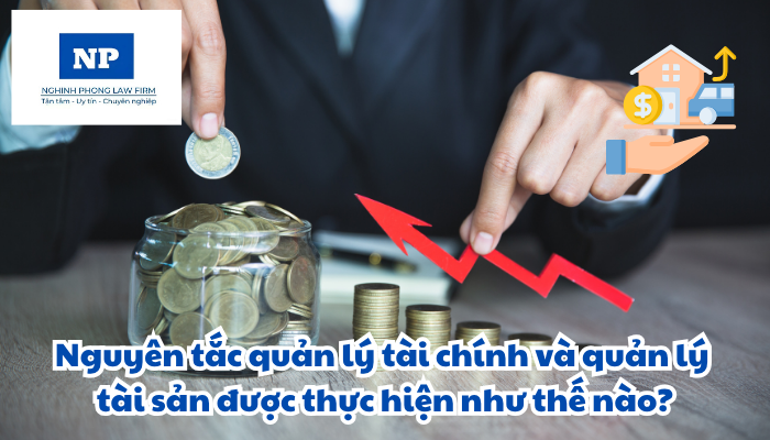Nguyên tắc quản lý tài chính và quản lý tài sản được thực hiện như thế nào?