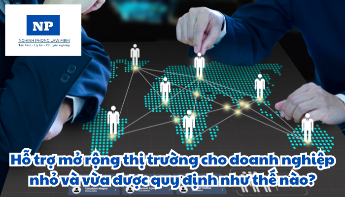 Hỗ trợ mở rộng thị trường cho doanh nghiệp nhỏ và vừa được quy định như thế nào?