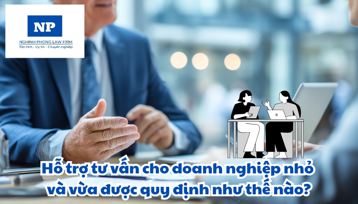 Hỗ trợ tư vấn cho doanh nghiệp nhỏ và vừa được quy định như thế nào?
