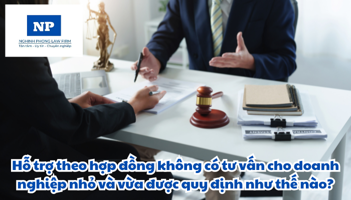 Hỗ trợ theo hợp đồng không có tư vấn cho doanh nghiệp nhỏ và vừa được quy định như thế nào