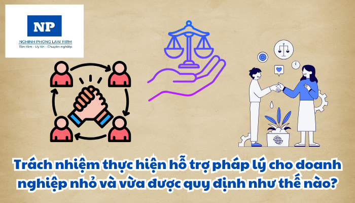 Trách nhiệm thực hiện hỗ trợ pháp lý cho doanh nghiệp nhỏ và vừa được quy định như thế nào?