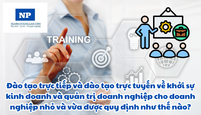 Đào tạo trực tiếp và đào tạo trực tuyến về khởi sự kinh doanh và quản trị doanh nghiệp cho doanh nghiệp nhỏ và vừa được quy định như thế nào?