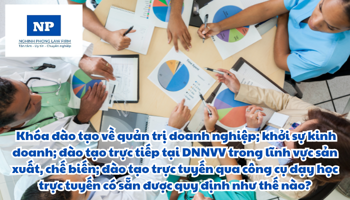 Đào tạo trực tiếp tại doanh nghiệp nhỏ và vừa là gì? Đào tạo trực tuyến cho doanh nghiệp nhỏ và vừa là gì? Khóa đào tạo về quản trị doanh nghiệp; khởi sự kinh doanh; đào tạo trực tiếp tại DNNVV trong lĩnh vực sản xuất, chế biến; đào tạo trực tuyến qua công cụ dạy học trực tuyến có sẵn được quy định như thế nào?