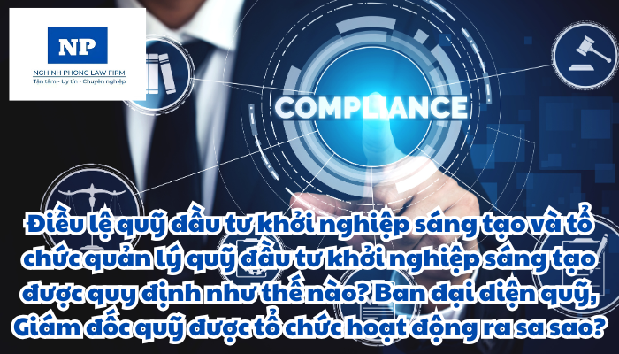Điều lệ quỹ đầu tư khởi nghiệp sáng tạo và tổ chức quản lý quỹ đầu tư khởi nghiệp sáng tạo được quy định như thế nào? Ban đại diện quỹ, Giám đốc quỹ được tổ chức hoạt động ra sao?