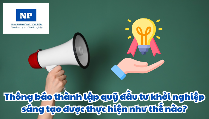 Thông báo thành lập quỹ đầu tư khởi nghiệp sáng tạo được thực hiện như thế nào?