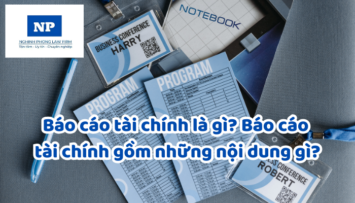 Báo cáo tài chính là gì? Báo cáo tài chính gồm những nội dung gì?