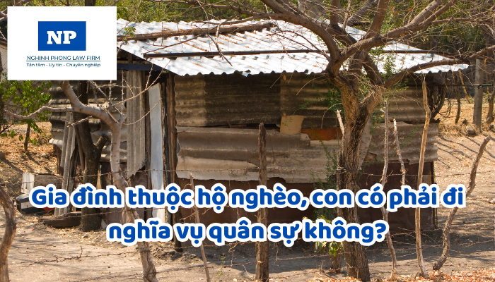 Gia đình thuộc hộ nghèo, con có phải đi nghĩa vụ quân sự không?