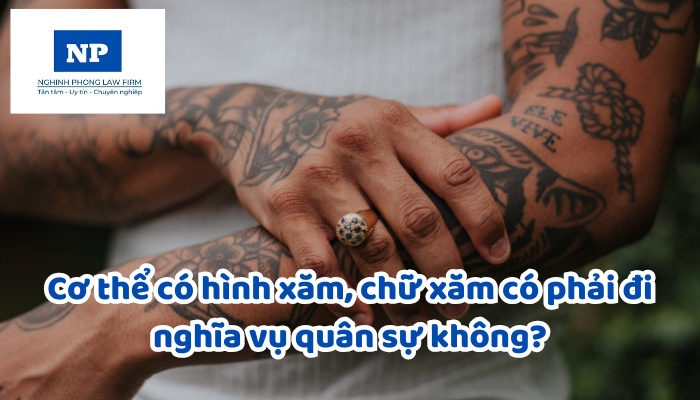 Cơ thể có hình xăm, chữ xăm có phải đi nghĩa vụ quân sự không?