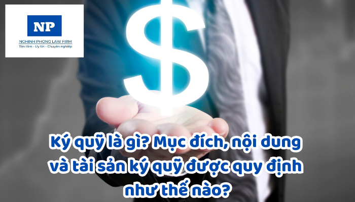 Ký quỹ là gì? Mục đích, nội dung và tài sản ký quỹ được quy định như thế nào?