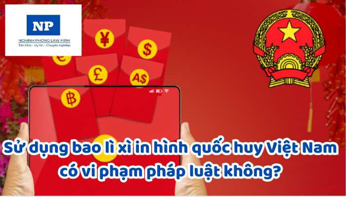 Sử dụng bao lì xì in hình quốc huy Việt Nam có vi phạm pháp luật không?