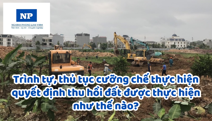 Trình tự, thủ tục cưỡng chế thực hiện quyết định thu hồi đất được thực hiện như thế nào?