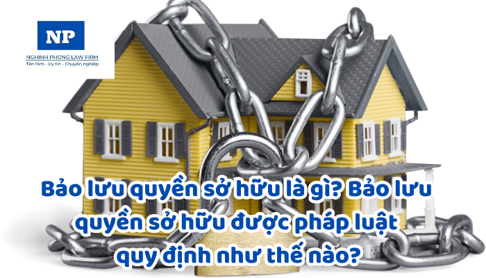 Bảo lưu quyền sở hữu là gì? Bảo lưu quyền sở hữu được pháp luật quy định như thế nào?