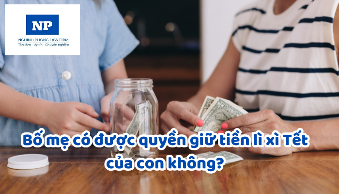 Bố mẹ có được quyền giữ tiền lì xì Tết của con không?