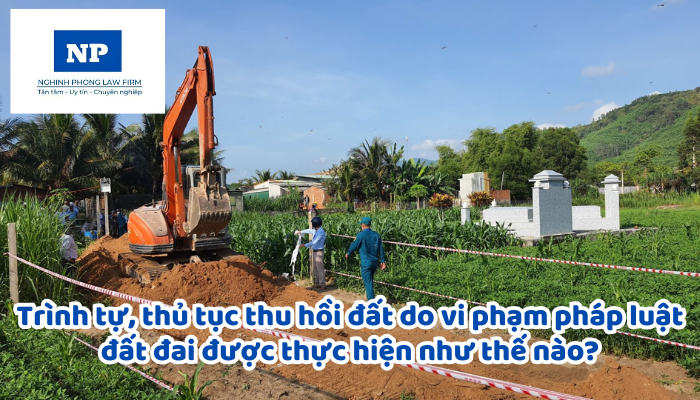 Trình tự, thủ tục thu hồi đất do vi phạm pháp luật đất đai được thực hiện như thế nào?