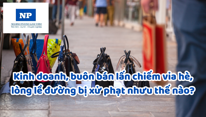 Kinh doanh, buôn bán lấn chiếm vỉa hè, lòng lề đường bị xử phạt như thế nào?