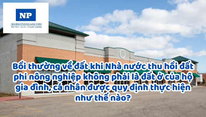 Bồi thường về đất khi Nhà nước thu hồi đất phi nông nghiệp không phải là đất ở của hộ gia đình, cá nhân được quy định thực hiện như thế nào?