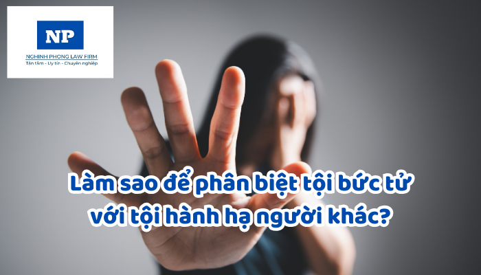 Làm sao để phân biệt tội bức tử với tội hành hạ người khác?