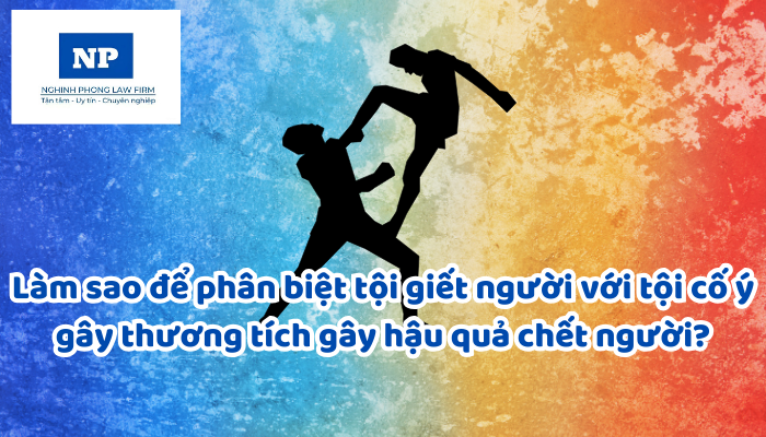 Làm sao để phân biệt tội giết người với tội cố ý gây thương tích gây hậu quả chết người?