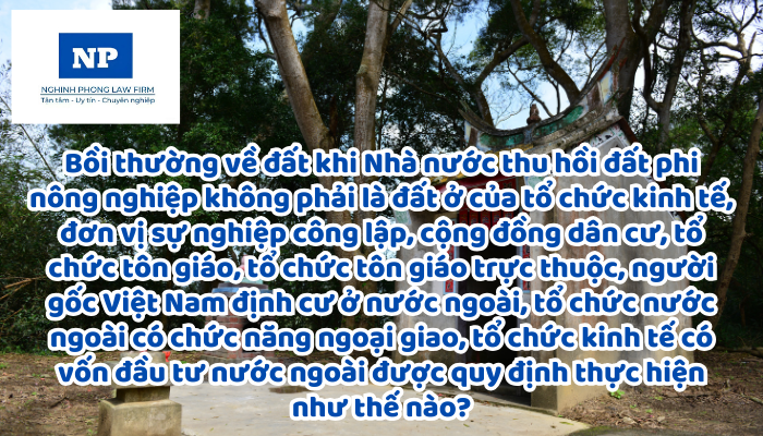 Bồi thường về đất khi Nhà nước thu hồi đất phi nông nghiệp không phải là đất ở của tổ chức kinh tế, đơn vị sự nghiệp công lập, cộng đồng dân cư, tổ chức tôn giáo, tổ chức tôn giáo trực thuộc, người gốc Việt Nam định cư ở nước ngoài, tổ chức nước ngoài có chức năng ngoại giao, tổ chức kinh tế có vốn đầu tư nước ngoài được quy định thực hiện như thế nào?