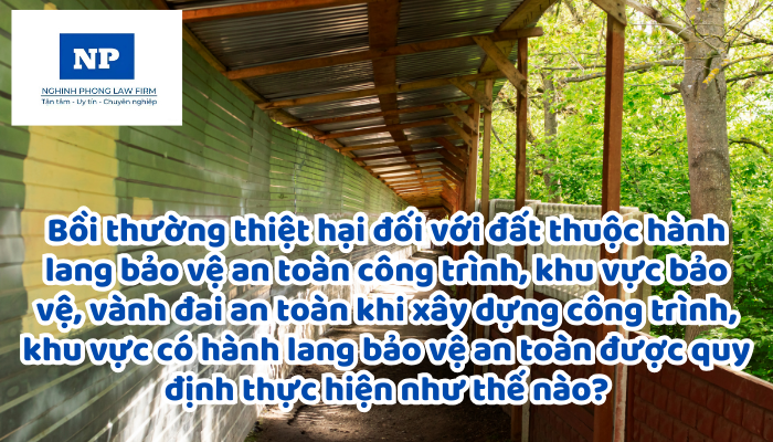 Bồi thường thiệt hại đối với đất thuộc hành lang bảo vệ an toàn công trình, khu vực bảo vệ, vành đai an toàn khi xây dựng công trình, khu vực có hành lang bảo vệ an toàn được quy định thực hiện như thế nào?